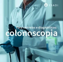 Para rastreios e diagnósticos: Colonoscopia